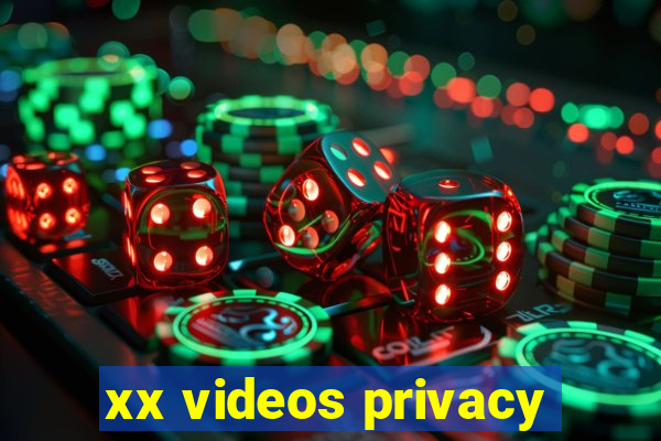 xx videos privacy